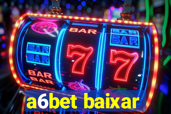 a6bet baixar